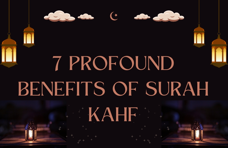 7 Profound Benefits of Surah Kahf
