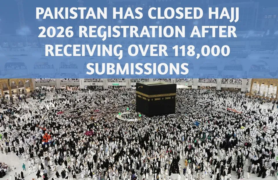 Pakistan has closed hajj 2026 registration After Receiving Over 118,000 Submissions