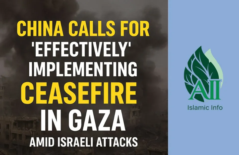 China Urges Full Implementation of Gaza Ceasefire Amid Ongoing Israeli Attacks